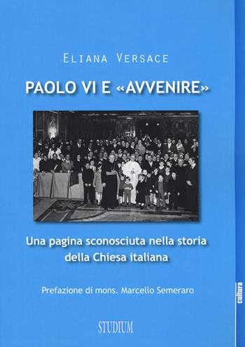 Paolo VI e «Avvenire». Una pagina sconosciuta nella storia della Chiesa italiana - Eliana Versace - Libro Studium 2014, Religione e società | Libraccio.it