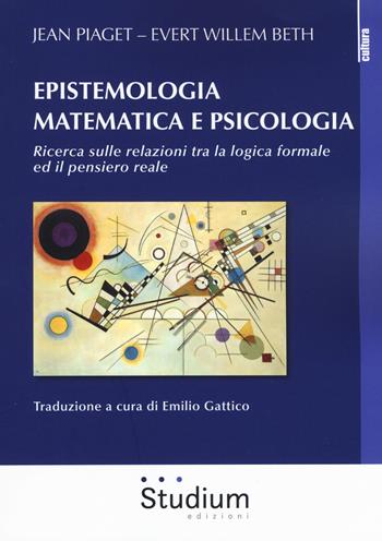 Epistemologia matematica e psicologia. Ricerca sulle relazioni tra la logica formale ed il pensiero reale - Jean Piaget, Evert Willem Beth - Libro Studium 2019, La cultura | Libraccio.it