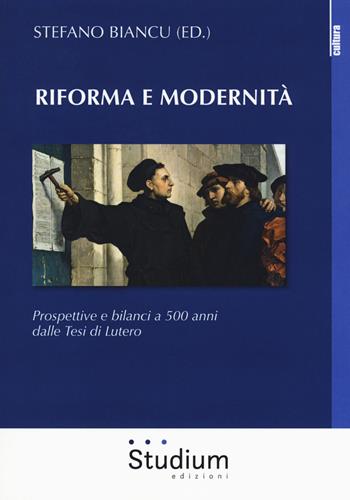 Riforma e modernità. Prospettive e bilanci a 500 anni dalle tesi di Lutero  - Libro Studium 2018, La cultura | Libraccio.it