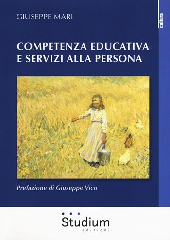 Competenza educativa e servizi alla persona - Giuseppe Mari - Libro Studium 2018, La cultura | Libraccio.it