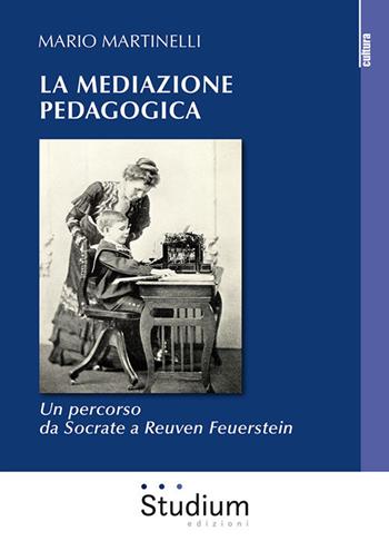 La mediazione pedagogica. Un percorso da Socrate a Reuven Feuerstei - Mario Martinelli - Libro Studium 2018, La cultura | Libraccio.it