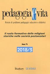 Pedagogia e vita (2018). Vol. 3: ruolo formativo delle religioni storiche nelle società postsecolari, Il.