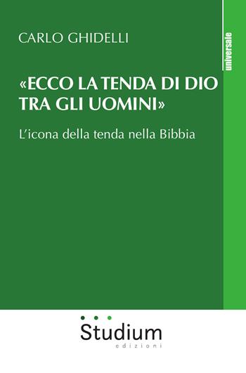 «Ecco la tenda di Dio tra gli uomini». L'icona della tenda nella Bibbia - Carlo Ghidelli - Libro Studium 2019, Universale | Libraccio.it