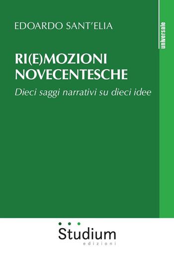 Ri(e)mozioni novecentesche. Dieci saggi narrativi su dieci idee - Edoardo Sant'Elia - Libro Studium 2019, Universale | Libraccio.it