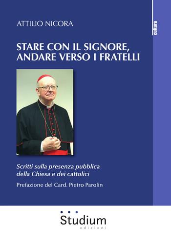 Stare con il Signore, andare verso i fratelli. Scritti sulla presenza pubblica della Chiesa e dei cattolici - Attilio Nicora - Libro Studium 2019, La cultura | Libraccio.it