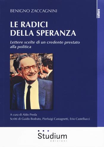 Le radici della speranza. Lettere scelte di un credente prestato alla politica - Benigno Zaccagnini - Libro Studium 2019, La cultura | Libraccio.it
