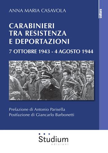 Carabinieri tra resistenza e deportazioni. 7 ottobre 1943 - 4 agosto 1944 - Anna Maria Casavola - Libro Studium 2021, La cultura | Libraccio.it
