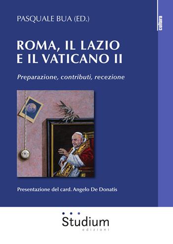 Roma, il Lazio e il Vaticano II. Preparazione, contributi, recezione  - Libro Studium 2019, Religione e società | Libraccio.it
