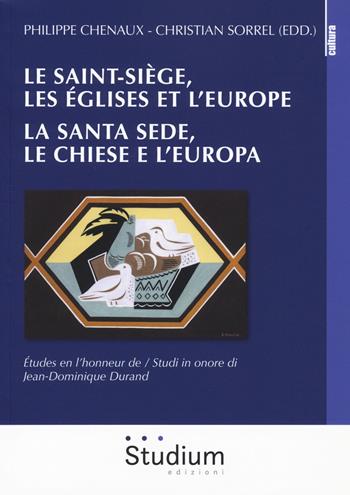 Le Saint-Siège, les églises et l'Europe. La Santa Sede, le chiese e l'Europa. études en l'honneur de Jean-Dominique Dorand  - Libro Studium 2019, La cultura | Libraccio.it