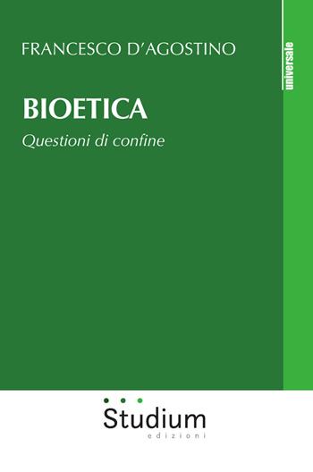 Bioetica. Questioni di confine - Francesco D'Agostino - Libro Studium 2019, Universale | Libraccio.it