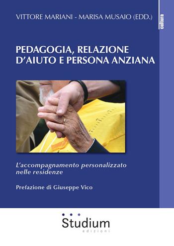 Pedagogia, relazione d'aiuto e persona anziana. L'accompagnamento personalizzato nelle residenze  - Libro Studium 2019, La cultura | Libraccio.it