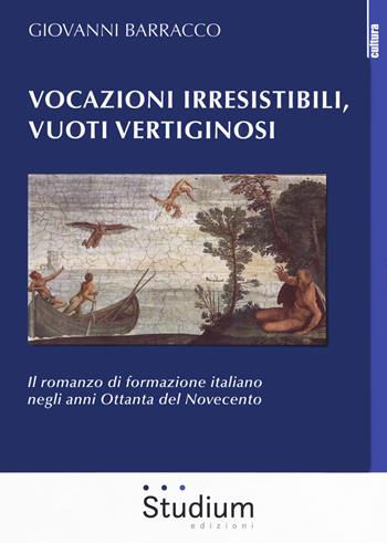 Vocazioni irresistibili, vuoti vertiginosi. Il romanzo di formazione italiano negli anni Ottanta del Novecento - Giovanni Barracco - Libro Studium 2019, La cultura | Libraccio.it