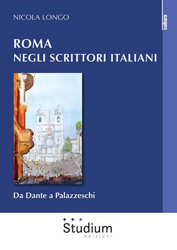 Roma negli scrittori italiani. Da Dante a Palazzeschi - Nicola Longo - Libro Studium 2021, La cultura | Libraccio.it