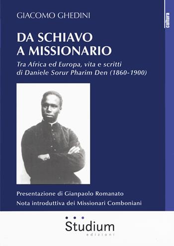Da schiavo a missionario. Tra Africa ed Europa, vita e scritti di Daniele Sorur Pharim Den (1860-1900) - Giacomo Ghedini - Libro Studium 2020, La cultura | Libraccio.it