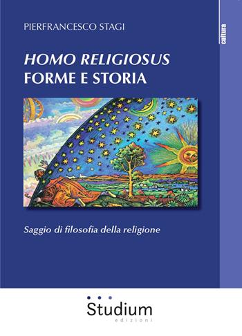 «Homo Religiosus» forme e storia. Saggio di filosofia della religione - Pierfrancesco Stagi - Libro Studium 2020, La cultura | Libraccio.it