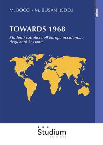 Towards 1968. Studenti cattolici nell'Europa occidentale degli anni Sessanta  - Libro Studium 2020, La cultura | Libraccio.it