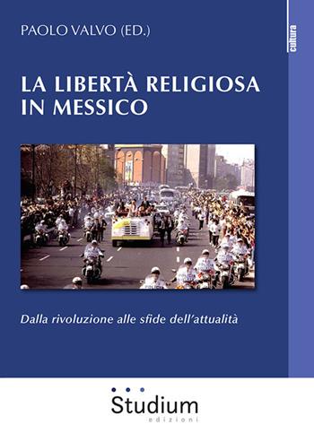 La libertà religiosa in Messico. Dalla rivoluzione alle sfide dell'attualità  - Libro Studium 2020, La cultura | Libraccio.it