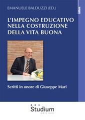 L' impegno educativo nella costruzione della vita buona. Scritti in onore di Giuseppe Mari