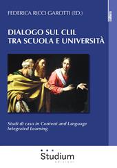 Dialogo sul CLIL tra scuola e università. Studi di caso in content and language integrated learning