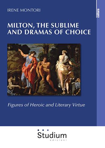Milton, the sublime and dramas of choice. Figures of heroic and literary virtue - Irene Montori - Libro Studium 2020, La cultura | Libraccio.it