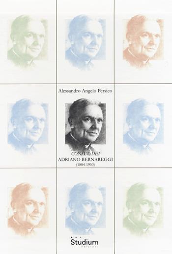 «Consul dei» Adriano Bernareggi (1884-1953) - Alessandro Angelo Persico - Libro Studium 2019, Fuori collana | Libraccio.it