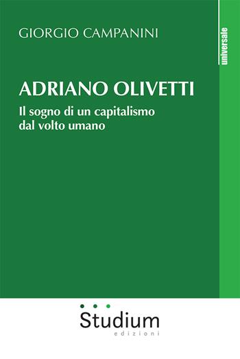 Adriano Olivetti. Il sogno di un capitalismo dal volto umano - Giorgio Campanini - Libro Studium 2020, Universale | Libraccio.it
