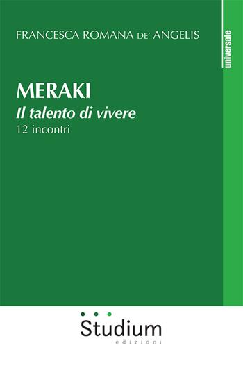 Meraki. Il talento di vivere. 12 incontri - Francesca Romana De'Angelis - Libro Studium 2020, Universale | Libraccio.it