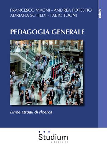 Pedagogia generale. Linee attuali di ricerca - Francesco Magni, Andrea Potestio, Adriana Schiedi - Libro Studium 2021, La cultura | Libraccio.it