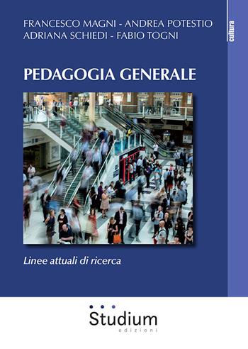 Pedagogia generale. Linee attuali di ricerca - Francesco Magni, Andrea Potestio, Adriana Schiedi - Libro Studium 2021, La cultura | Libraccio.it