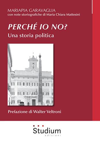 Perché io no? Una storia politica - Mariapia Garavaglia - Libro Studium 2020 | Libraccio.it