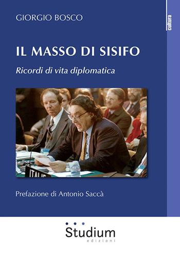 Il masso di Sisifo. Ricordi di vita diplomatica - Giorgio Bosco - Libro Studium 2020, La cultura | Libraccio.it