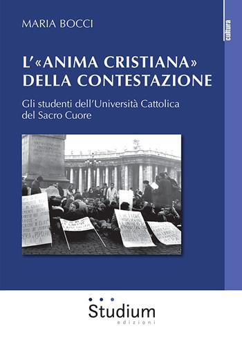 L' «Anima cristiana» della contestazione. Gli studenti dell'Università Cattolica del Sacro Cuore - Maria Bocci - Libro Studium 2020, La cultura | Libraccio.it