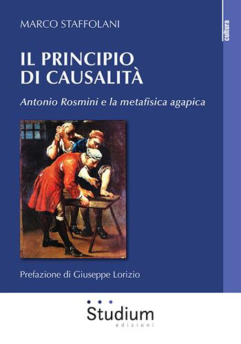 Il principio di casualità. Antonio Rosmini e la metafisica agapica - Marco Staffolani - Libro Studium 2021, La cultura | Libraccio.it