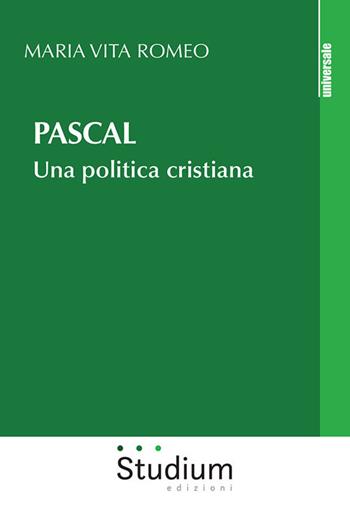 Pascal. Una politica cristiana - Maria Vita Romeo - Libro Studium 2021, Universale | Libraccio.it