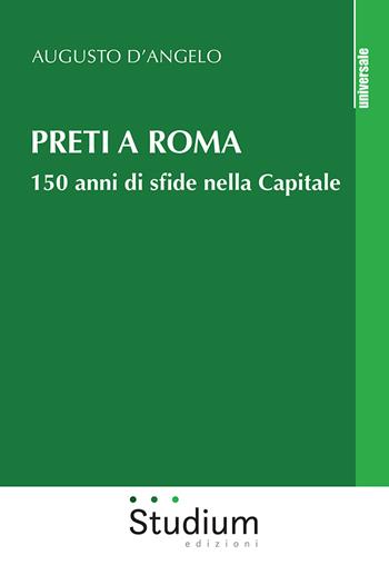 Preti a Roma. 150 anni di sfide nella Capitale - Augusto D'Angelo - Libro Studium 2021, Universale | Libraccio.it