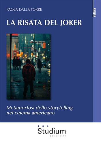 La risata del Joker. Metamorfosi dello storytelling nel cinema americano - Paola Dalla Torre - Libro Studium 2021, La cultura | Libraccio.it
