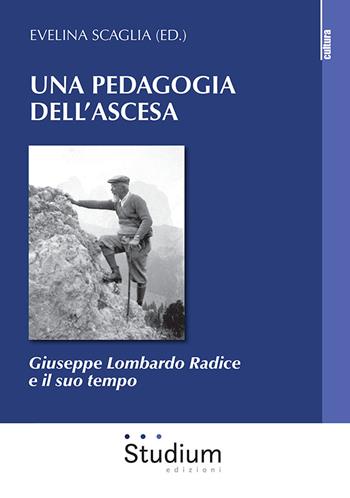 Una pedagogia dell'ascesa. Giuseppe Lombardo Radice e il suo tempo  - Libro Studium 2021, La cultura | Libraccio.it