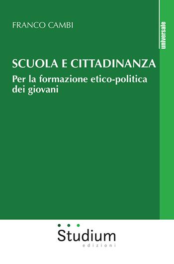 Scuola e cittadinanza. Per la formazione etico-politica dei giovani - Franco Cambi - Libro Studium 2021, Universale | Libraccio.it