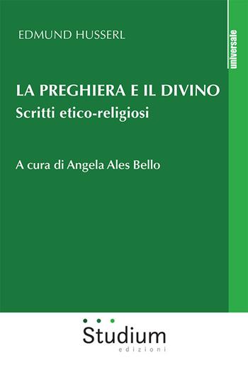 La preghiera e il divino. Scritti etico-religiosi - Edmund Husserl - Libro Studium 2022, Universale | Libraccio.it