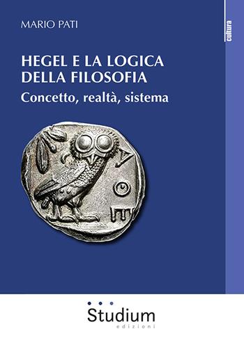 Hegel e la logica della filosofia. Concetto, realtà, sistema - Mario Pati - Libro Studium 2021, La cultura | Libraccio.it