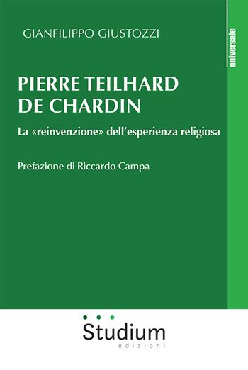 Pierre Teilhard de Chardin. La «reinvenzione» dell'esperienza religiosa - Gianfilippo Giustozzi - Libro Studium 2021, Universale | Libraccio.it