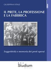 Il prete, la professione e la fabbrica. Soggettività e memoria dei preti operai