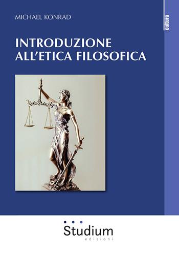 Introduzione all'etica filosofica - Michael Konrad - Libro Studium 2021, La cultura | Libraccio.it
