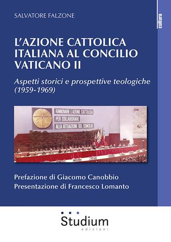 L' Azione Cattolica italiana al Concilio Vaticano II. Aspetti storici e prospettive teologiche (1959-1969) - Salvatore Falzone - Libro Studium 2021, La cultura | Libraccio.it