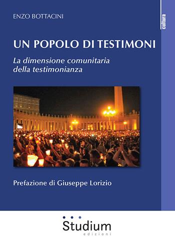Un popolo di testimoni. La dimensione comunitaria della testimonianza - Enzo Bottacini - Libro Studium 2021, La cultura | Libraccio.it