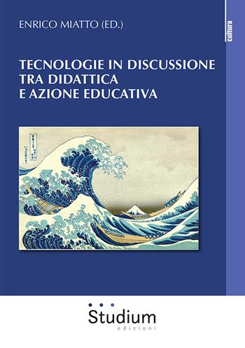 Tecnologie in discussione tra didattica e azione educativa - Enrico Miatto - Libro Studium 2021, La cultura | Libraccio.it