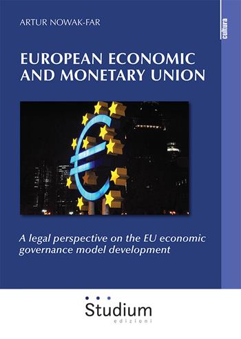 European economic and monetary union. A legal perspective on the EU economic governance model development - Artur Nowak-Far - Libro Studium 2021, La cultura | Libraccio.it