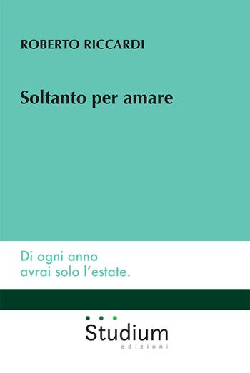 Soltanto per amare - Roberto Riccardi - Libro Studium 2022, Universale | Libraccio.it