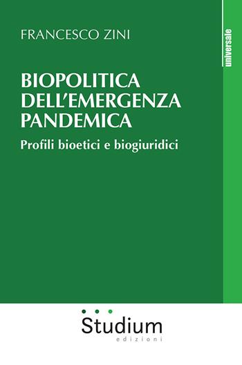 Biopolitica dell'emergenza pandemica. Profili bioetici e biogiuridici - Francesco Zini - Libro Studium 2021, Universale | Libraccio.it