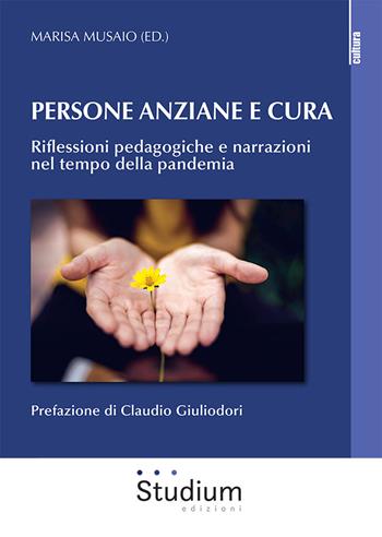 Persona anziane e cura. Riflessioni pedagogiche e narrazioni nel tempo della pandemia  - Libro Studium 2022, La cultura | Libraccio.it